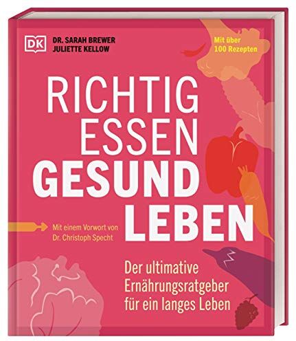 Brewer, Dr. Sarah - Richtig essen, gesund leben: Der ultimative Ernährungsratgeber für ein langes Leben. Mit über 100 Rezepten. Mit einem Vorwort von Dr. Christoph Specht - Preis vom 19.10.2026 19:33:35 h