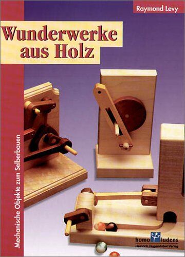 Raymond Levy - Wunderwerke aus Holz. Mechanische Objekte zum Selberbauen. - Preis vom 18.10.2026 15:28:09 h