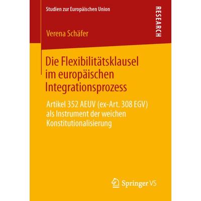 Die Flexibilitätsklausel im europäischen Integrationsprozess, Taschenbuch von Verena Schäfer, Springer Fachmedien Wiesbaden GmbH, 978-3-658-03413-9