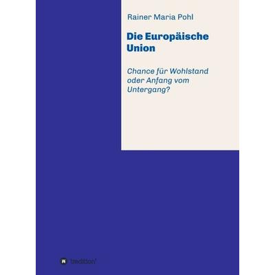 Die Europäische Union, Gebundene Ausgabe von Rainer Maria Pohl, Tredition, 978-3-7345-7661-4