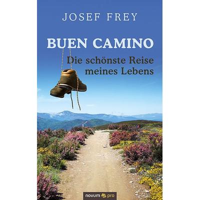 Buen Camino - die schönste Reise meines Lebens, Taschenbuch von Josef Frey, Novum Verlag, 978-3-99107-647-6