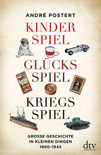 André Postert - Kinderspiel, Glücksspiel, Kriegsspiel: Große Geschichte in kleinen Dingen 1900-1945 - Preis vom 09.10.2026 07:28:09 h