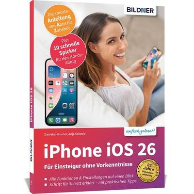 Apple iPhone mit iOS 26 - Das Buch für Einsteiger ohne Vorkenntnisse, Taschenbuch von Anja Schmid,Daniela Hausner, Bildner Verlag, 978-3-8328-0716-0