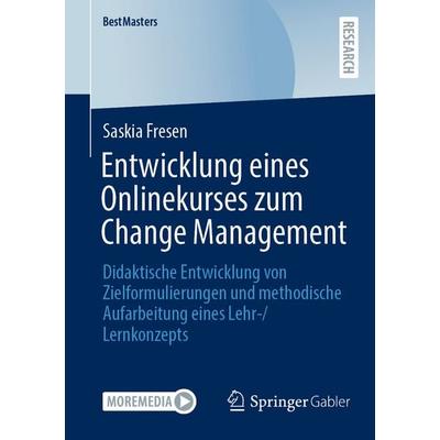 Entwicklung eines Onlinekurses zum Change Management, Taschenbuch von Saskia Fresen, Springer Fachmedien Wiesbaden GmbH, 978-3-658-50368-0