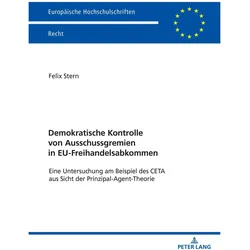 Demokratische Kontrolle von Ausschussgremien in EU-Freihandelsabkommen, Fachbücher von Felix Stern