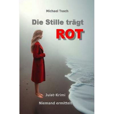Die Stille trägt ROT, Taschenbuch von Michael Tosch, Epubli, 978-3-8197-2857-0