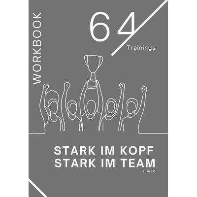 Stark im Kopf - Stark im Team, Taschenbuch von Alex, BoD – Books on Demand, 978-3-696-35458-9