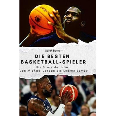 Die besten Basketball-Spieler, Gebundene Ausgabe von Sarah Becker, BoD - Books on Demand, 978-3-7591-3970-2