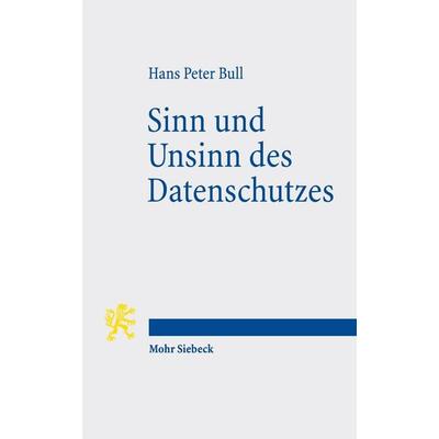 Sinn und Unsinn des Datenschutzes, Taschenbuch von Hans P. Bull, Mohr Siebeck, 978-3-16-154182-7