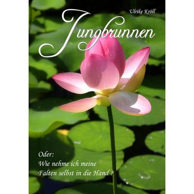 Jungbrunnen, Taschenbuch von Ulrike Kröll, BoD – Books on Demand, 978-3-8334-8473-5