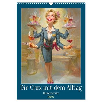Die Crux mit dem Alltag - Humorwerke (Wandkalender 2027 DIN A3 hoch), CALVENDO Monatskalender