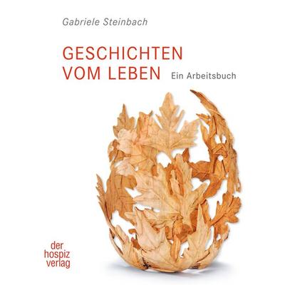 Geschichten vom Leben, Taschenbuch von Gabriele Steinbach, Hospizverlag, 978-3-946527-04-6