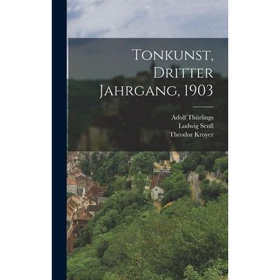 Tonkunst, Dritter Jahrgang, 1903, Gebundene Ausgabe von Ludwig Senfl,Theodor Kroyer,Adolf Thürlings, British Library, Historical Print Editions,