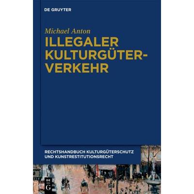 Michael Anton: Handbuch Kulturgüterschutz und Kunstrestitutionsrecht / Illegaler Kulturgüterverkehr, Gebundene Ausgabe von Michael Anton, De Gruyter,