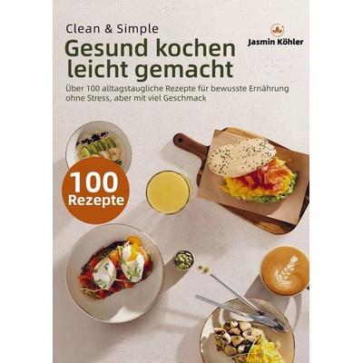Clean & Simple - Gesund kochen leicht gemacht, Taschenbuch von Jasmin Köhler, Bookmundo, 978-94-038-4322-3