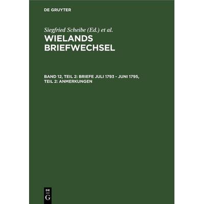 Briefe Juli 1793 - Juni 1795, Teil 2: Anmerkungen, Gebundene Ausgabe von Christoph Martin Wieland, De Gruyter, 978-3-05-002116-4