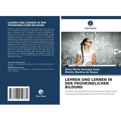 Lehren und Lernen in der Frühkindlichen Bildung, Taschenbuch von Aline Maria Gonzaga Ruas,Mirelly Martins de Sousa, Verlag Unser Wissen,