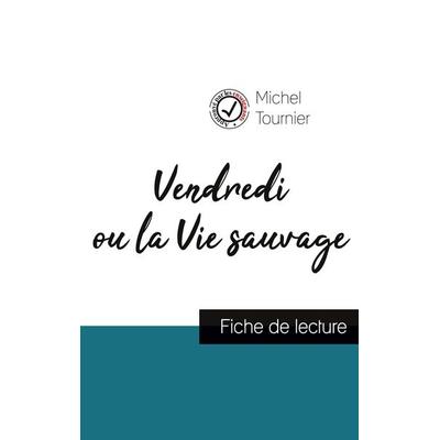 Vendredi ou la Vie sauvage de Michel Tournier (fiche de lecture et analyse complète de l'oeuvre); Taschenbuch von Michel Tournier, Comprendre la
