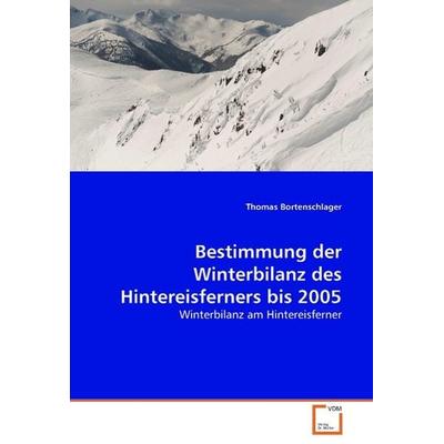 Bestimmung der Winterbilanz des Hintereisferners bis 2005, Taschenbuch von Thomas Bortenschlager, VDM, 978-3-639-04946-6