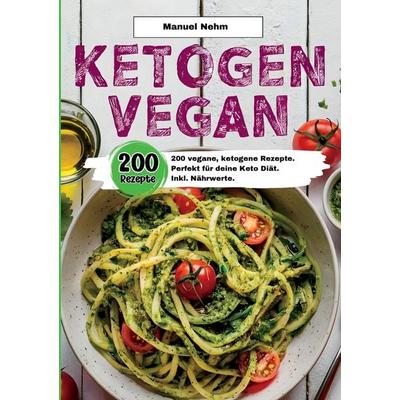 Ketogen Vegan- 200 vegane, ketogene Rezepte., Taschenbuch von Manuel Nehm, Tredition, 978-3-384-41947-7
