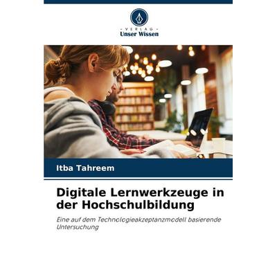 Digitale Lernwerkzeuge in der Hochschulbildung, Taschenbuch von Itba Tahreem, Verlag Unser Wissen, 978-620-8-47681-6