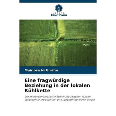 Eine fragwürdige Beziehung in der lokalen Kühlkette, Taschenbuch von Muiriosa Ni Ghrifín, Verlag Unser Wissen, 978-620-8-88546-5