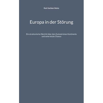 Europa in der Störung, Taschenbuch von Karl Jochen Heinz, BoD – Books on Demand, 978-3-7693-5610-6