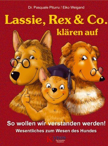 Pasquale Piturru - Lassie, Rex & Co. klären auf: So wollen wir verstanden werden! Wesentliches zum Wesen des Hundes - Preis vom 30.09.2026 22:30:23 h