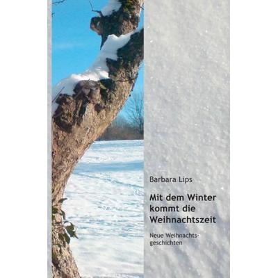 Mit dem Winter kommt die Weihnachtszeit, Taschenbuch von Barbara Lips, Epubli, 978-3-86931-998-8