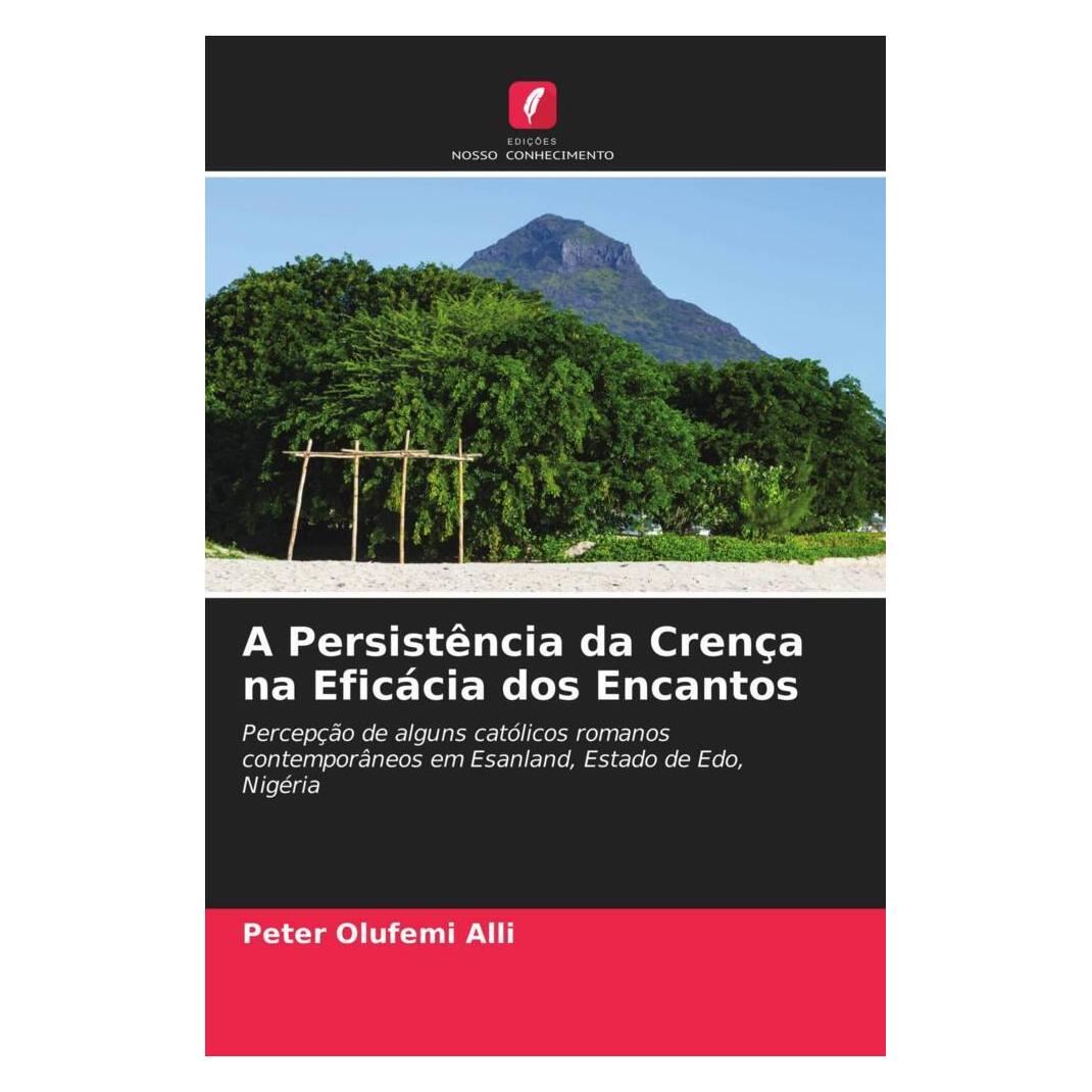 Edicoes Nosso Conhecimento A Persistência da Crença na Eficácia dos Encantos (Deutsch, Softcover, Peter Olufemi Alli) (51481603)