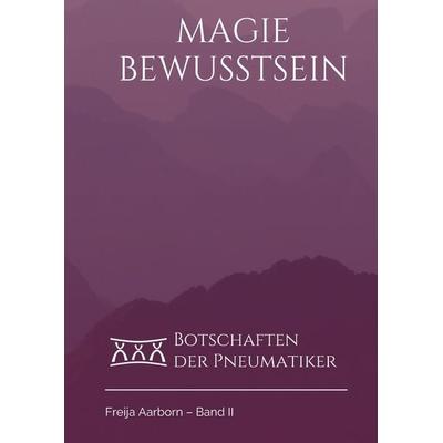 Das Magie Bewusstsein, Gebundene Ausgabe von Freija Aarborn, Tredition, 978-3-347-75150-7