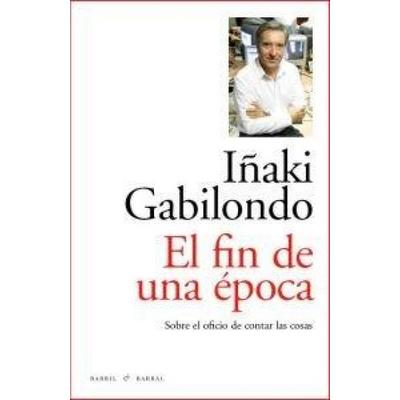 El fin de una época, Taschenbuch von Iñaki Gabilondo, Barril & Barral, 978-84-937707-4-7