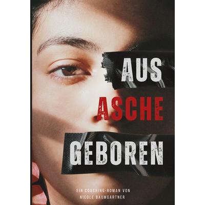 Aus Asche geboren, Taschenbuch von Nicole Baumgartner, BoD – Books on Demand, 978-3-7583-5090-0