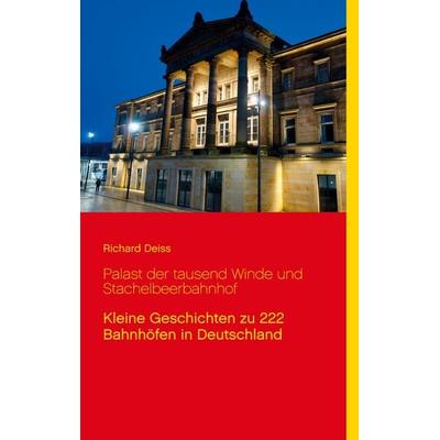 Palast der tausend Winde und Stachelbeerbahnhof, Taschenbuch von Richard Deiss, BoD – Books on Demand, 978-3-8370-0064-1