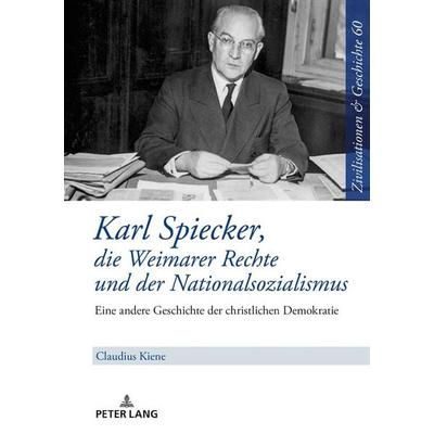 Karl Spiecker, die Weimarer Rechte und der Nationalsozialismus, Gebundene Ausgabe von Claudius Kiene, Peter Lang GmbH, Internationaler Verlag der