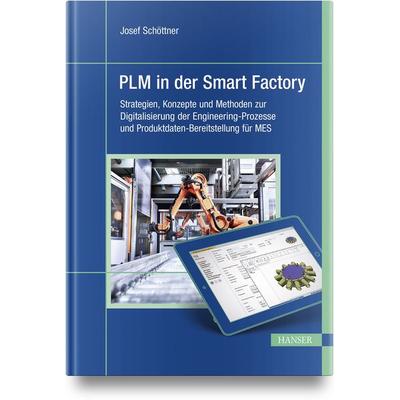 PLM in der Smart Factory, Gebundene Ausgabe von Josef Schöttner, Carl Hanser, 978-3-446-47962-3