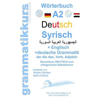 Wörterbuch Deutsch - Syrisch - Englisch A2, Taschenbuch von Marlene Schachner, BoD – Books on Demand, 978-3-7460-6245-7