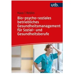 Bio-psycho-soziales betriebliches Gesundheitsmanagement für Sozial- und Gesundheit, Fachbücher von Ruth Haas