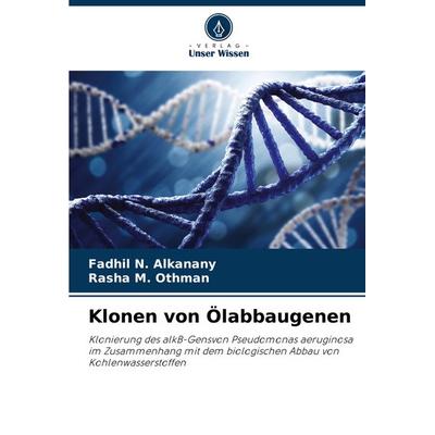 Klonen von Ölabbaugenen, Taschenbuch von Fadhil N. Alkanany,Rasha M. Othman, Verlag Unser Wissen, 978-620-8-15852-1