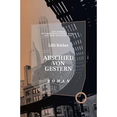 Abschied Von Gestern, Gebundene Ausgabe von Lili Körber, Verlag Das Kulturelle Gedächtnis, 978-3-946990-85-7