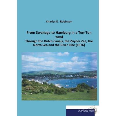 From Swanage to Hamburg in a Ten-Ton Yawl, Taschenbuch von Charles E. Robinson, Maritimepress, 978-3-95427-466-6