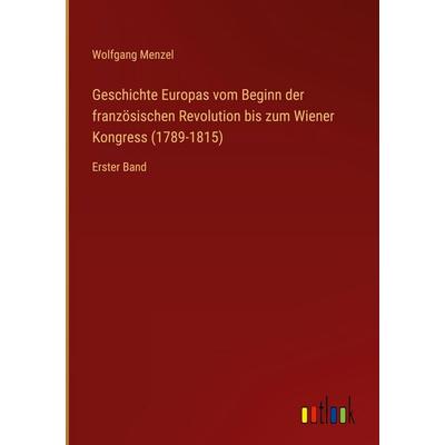 Geschichte Europas vom Beginn der französischen Revolution bis zum Wiener Kongress (1789-1815), Gebundene Ausgabe von Wolfgang Melzer, Outlook,