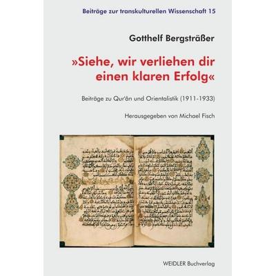 Siehe, wir verliehen dir einen klaren Erfolg, Taschenbuch von Gotthelf Bergsträsser, Weidler Buchverlag Berlin, 978-3-89693-759-9