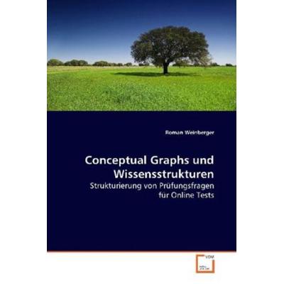 Weinberger, R: Conceptual Graphs und Wissensstrukturen, Taschenbuch von Roman Weinberger, VDM, 978-3-639-15148-0