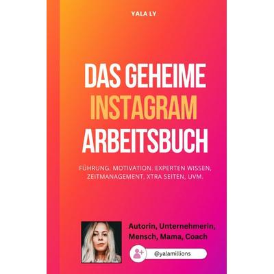 Das geheime Instagram Arbeitsbuch - Für Sie, Taschenbuch von Yala Ly, Epubli, 978-3-7584-2241-6