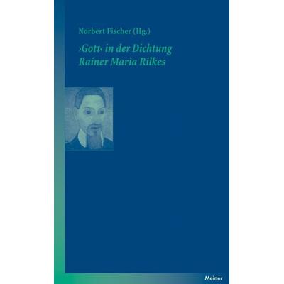 ›Gott‹ in der Dichtung Rainer Maria Rilkes, Taschenbuch von , Meiner, F, 978-3-7873-2701-0