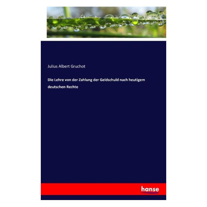 Hansebooks Die Lehre von der Zahlung der Geldschuld nach heutigem deutschen Rechte (Julius Albert Gruchot, 2016) (55846834)