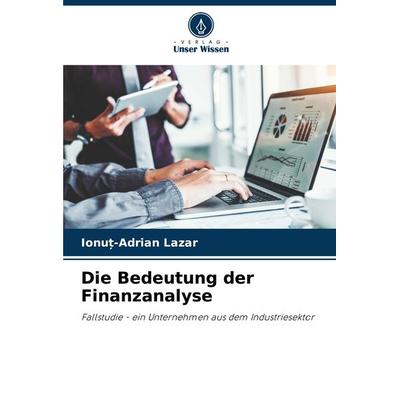Die Bedeutung der Finanzanalyse, Taschenbuch von Ionu¿-Adrian Lazar, Verlag Unser Wissen, 978-620-8-18507-7