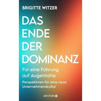 Das Ende der Dominanz, Gebundene Ausgabe von Brigitte Witzer, Ariston, 978-3-424-20309-7