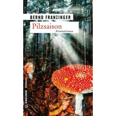 Pilzsaison, Taschenbuch von Bernd Franzinger, Gmeiner-Verlag